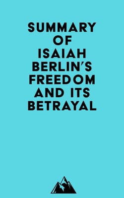 Summary of Isaiah Berlin's Freedom and Its Betrayal