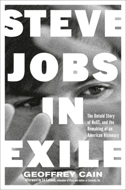 Steve Jobs in Exile - The Untold Story of NeXT and the Remaking of an American Visionary