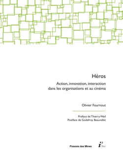 Héros - Action, innovation, interaction dans les organisations et au cinéma