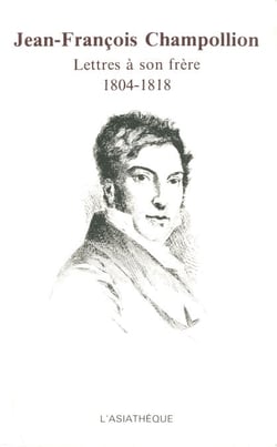 Jean-François Champollion - Lettres à son frère 1804-1818