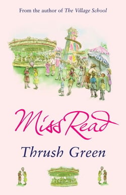 Thrush Green - The classic nostalgic novel set in 1950s Cotswolds