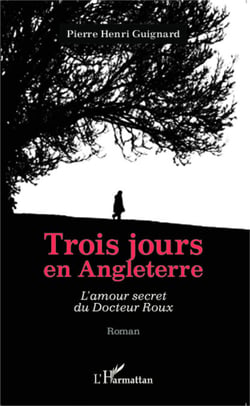 Trois jours en Angleterre - L'amour secret du Docteur Roux - Roman