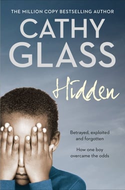 Hidden - Betrayed, Exploited and Forgotten. How One Boy Overcame the Odds.