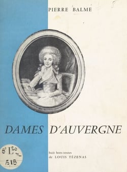 Dames d'Auvergne - Épouses, amoureuses, amazones, politiques. Avec 8 compositions en hors-textes