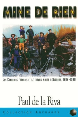 Mine de rien - Les Canadiens français et le travail minier à Sudbury, 1886-1930