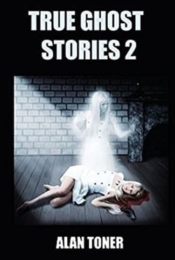 True Ghost Stories 2 - True Ghost Stories, #2