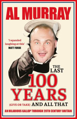 The Last 100 Years (give or take) and All That - A hilarious gallop through 20th-century history