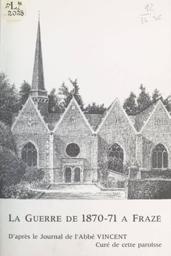 Éphémérides de Frazé et mes impressions durant la guerre franco-prussienne et la Commune de Paris : de juillet 1870 à juillet 1871 - Manuscrit 186 conservé à la Bibliothèque diocésaine de Chartres