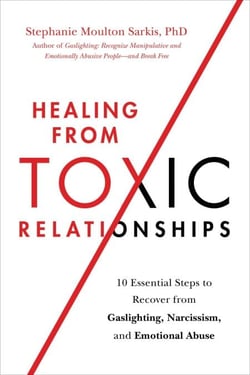 Healing from Toxic Relationships - 10 Essential Steps to Recover from Gaslighting, Narcissism, and Emotional Abuse