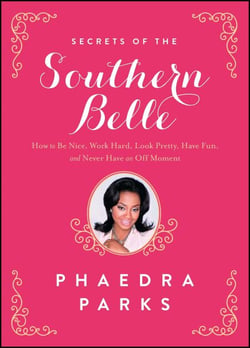 Secrets of the Southern Belle - How to Be Nice, Work Hard, Look Pretty, Have Fun, and Never Have an Off Moment
