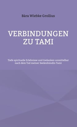 Verbindungen zu Tami - Tiefe spirituelle Erlebnisse und Gedanken unmittelbar nach dem Tod meiner Seelenhündin Tami