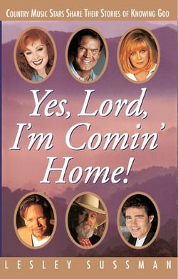 Yes, Lord, I'm Comin' Home! - Country Music Stars Share Their Stories of Knowing God
