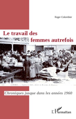 Le travail des femmes autrefois - Chroniques jusque dans les années 1960