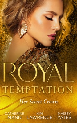 Royal Temptation: Her Secret Crown - The Tycoon Takes a Wife / A Ring to Secure His Crown / Crowned for My Royal Baby