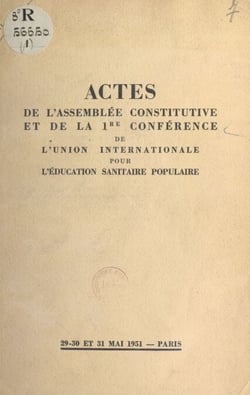 Actes de l'Assemblée constitutive et de la 1re conférence de l'Union internationale pour l'éducation sanitaire populaire - Paris, 29-30-31 mai 1951