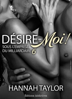 Désire-moi ! Sous l’emprise du milliardaire - vol. 6