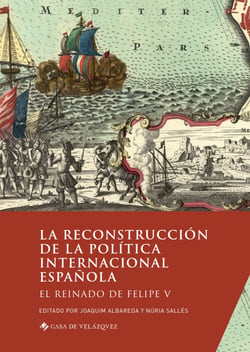 La reconstrucción de la política internacional española - El reinado de Felipe V