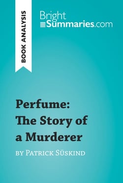 Perfume: The Story of a Murderer by Patrick Süskind (Book Analysis) - Detailed Summary, Analysis and Reading Guide