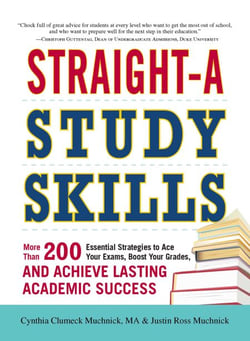 Straight-A Study Skills - More Than 200 Essential Strategies to Ace Your Exams, Boost Your Grades, and Achieve Lasting Academic Success