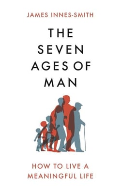 The Seven Ages of Man - How to Live a Meaningful Life