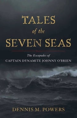 Tales of the Seven Seas - The Escapades of Captain Dynamite Johnny O'Brien