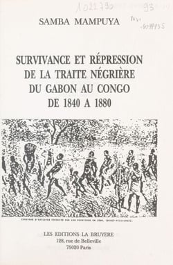 Survivance et répression de la traite négrière du Gabon au Congo de 1840 à 1880 (1) - Thèse pour l'obtention d'un Doctorat de 3e cycle en Histoire moderne et contemporaine