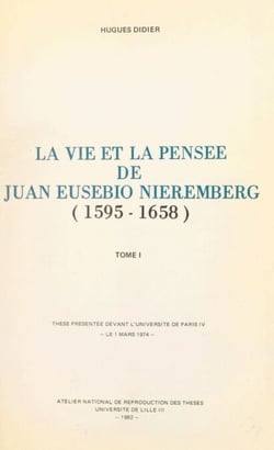 La vie et la pensée de Juan Eusebio Nieremberg (1595-1658). (1) - Thèse présentée devant l'Université de Paris IV, le 1 mars 1974