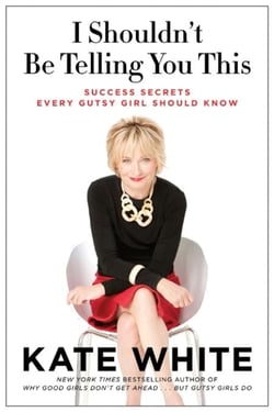 I Shouldn't Be Telling You This - Success Secrets Every Gutsy Girl Should Know