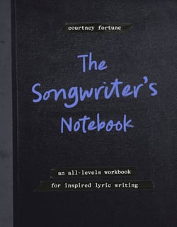 The Songwriter's Notebook - An All-Levels Workbook for Inspired Lyric Writing