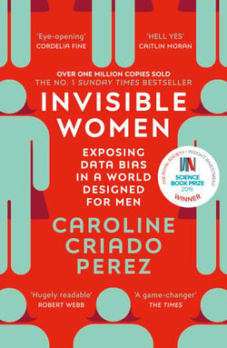 Invisible Women - the Sunday Times number one bestseller exposing the gender bias women face every day