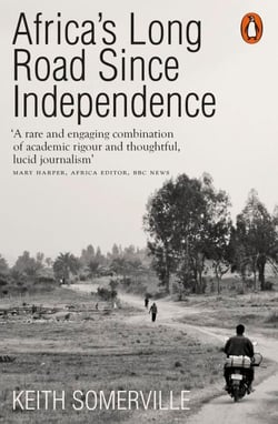 Africa's Long Road Since Independence - The Many Histories of a Continent