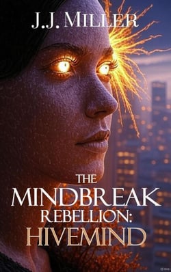 The MindBreak Rebellion: Hivemind - The MindBreak Rebellion, #1