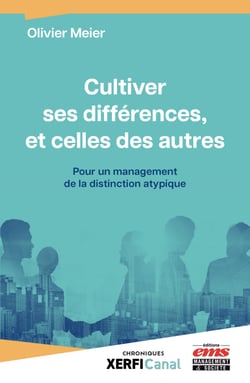 Cultiver ses différences, et celles des autres - Pour un management de la distinction atypique