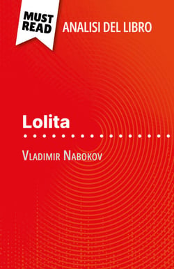 Lolita di Vladimir Nabokov (Analisi del libro) - Analisi completa e sintesi dettagliata del lavoro