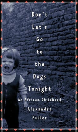Don't Let's Go to the Dogs Tonight - An African Childhood