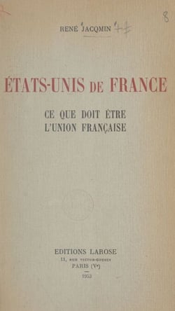États-Unis de France - Ce que doit être l'Union française