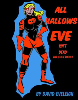 All Hallows Eve Isn't Dead And Other Stories - All Hallows Eve