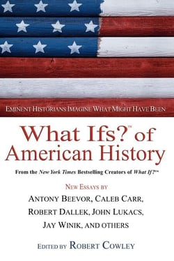 What Ifs? Of American History - Eminent Historians Imagine What Might Have Been