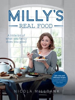 Milly’s Real Food - 100+ easy and delicious recipes to comfort, restore and put a smile on your face