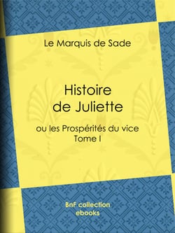 Histoire de Juliette - ou les Prospérités du vice - Tome I