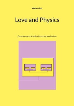 Love and Physics - Consciousness: A self-referencing mechanism