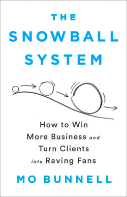 The Snowball System - How to Win More Business and Turn Clients into Raving Fans
