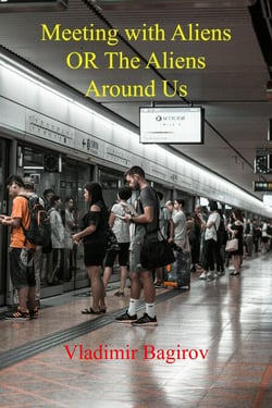 Meeting with Aliens OR The Aliens Around Us