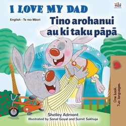 I Love My Dad Tino arohanui au ki taku papa - English Maori Bilingual Collection
