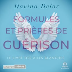 Formules et prières de guérison: Le livre des ailes blanches - Le livre des ailes blanches