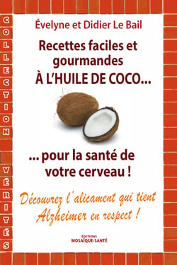 Recettes faciles et gourmandes à l’huile de coco...pour la santé de votre cerveau - Découvrez l’alicament qui tient alzheimer en respect !