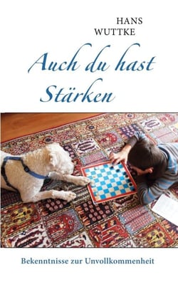 Auch du hast Stärken - Bekenntnisse zur Unvollkommenheit