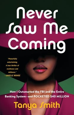Never Saw Me Coming - How I Outsmarted the FBI and the Entire Banking System—and Pocketed $40 Million