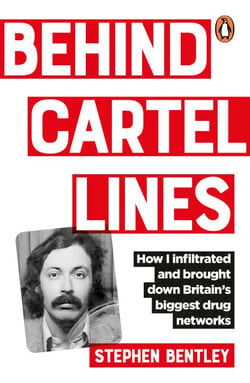 Behind Cartel Lines - How I infiltrated and brought down Britain’s biggest drug networks