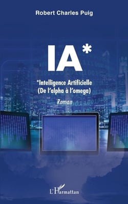 IA* - *Intelligence Artificielle - (de l'alpha à l'oméga)